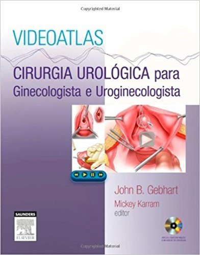 Videoatlas. Cirurgia Urológica Para Ginecologista e Uroginecologista