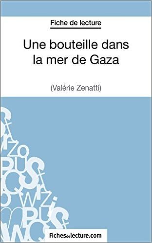 Une bouteille dans la mer de Gaza de Valérie Zénatti (Fiche de lecture): Analyse complète de l'oeuvre (French Edition)