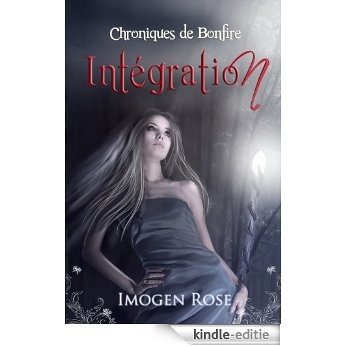 Académie Bonfire, Tome 2: Intégration (Chroniques de Bonfire) (French Edition) [Kindle-editie]