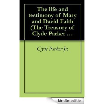 The life and testimony of Mary and David Faith (The Treasury of Clyde Parker Jr.) (English Edition) [Kindle-editie] beoordelingen