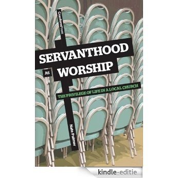 Servanthood as Worship: The Privilege of Life in a Local Church (English Edition) [Kindle-editie]