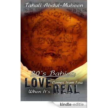 80's Babies: Love Comes From Few When It's Real (English Edition) [Kindle-editie]