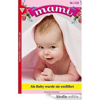 Mami 1732 - Familienroman: Als Baby wurde sie entführt (German Edition) [Kindle-editie]