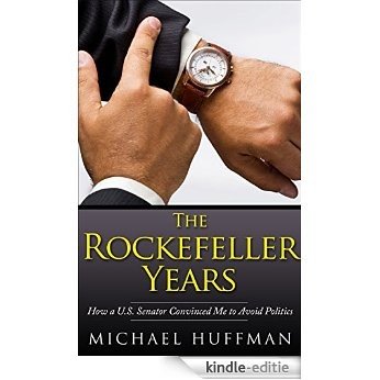 The Rockefeller Years: How a U.S. Senator convinced me to avoid politics (English Edition) [Kindle-editie]