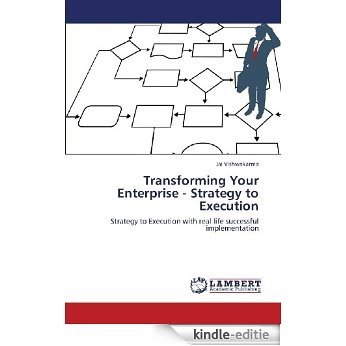 Transforming Your Enterprise - strategy to execution (English Edition) [Kindle-editie]