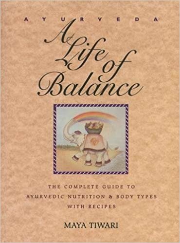 Ayurveda: A Life of Balance - the Wise Earth Guide to Ayurvedic Nutrition and Body Types with Recipes and Remedies