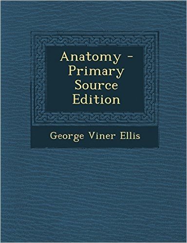 Anatomy - Primary Source Edition