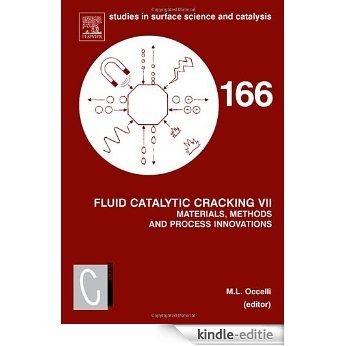 Fluid Catalytic Cracking VII:: Materials, Methods and Process Innovations: Materials, Methods and Process Innovations v. 7 (Studies in Surface Science and Catalysis) [Kindle-editie]
