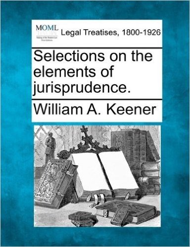 Selections on the Elements of Jurisprudence.