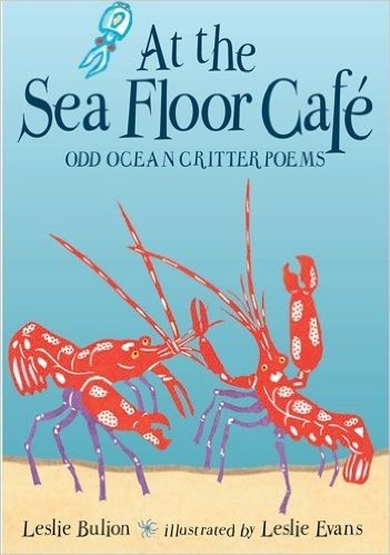 At the Sea Floor Cafe: Odd Ocean Critter Poems