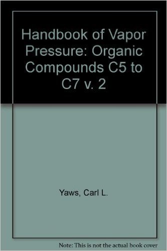 Handbook of Vapor Pressure: Volume 2:: Organic Compounds C5 to C7
