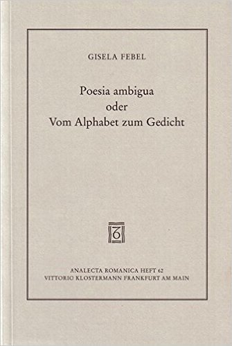Poesia Ambigua Oder Vom Alphabet Zum Gedicht: Aspekte Der Entwicklung Der Modernen Franzosischen Lyrik Bei Den Grands Rhetoriqueurs