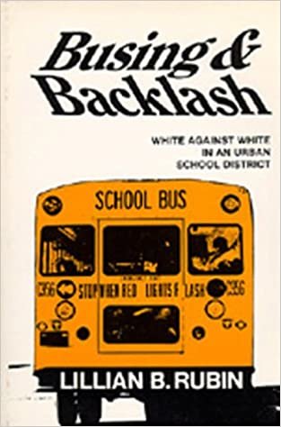 Busing and Backlash; White Against White in a California School District: White Against White in an Urban School District indir