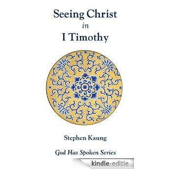 Seeing Christ in I Timothy: Seeing Christ in Church Order (God Has Spoken - Seeing Christ in the New Testament Book 15) (English Edition) [Kindle-editie]