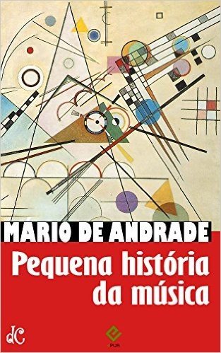Pequena História da Música: Com notas e comentários de Mário de Andrade (Edição Ilustrada)