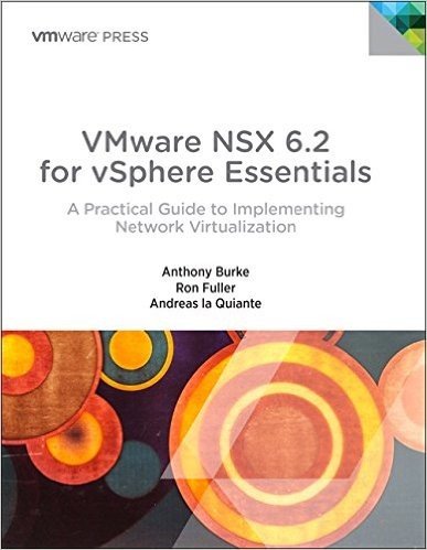 Vmware Nsx 6.2 for Vsphere Essentials: A Practical Guide to Implementing Network Virtualization