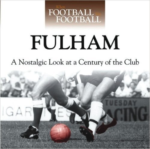 Fulham: A Nostalgic Look at a Century of the Club