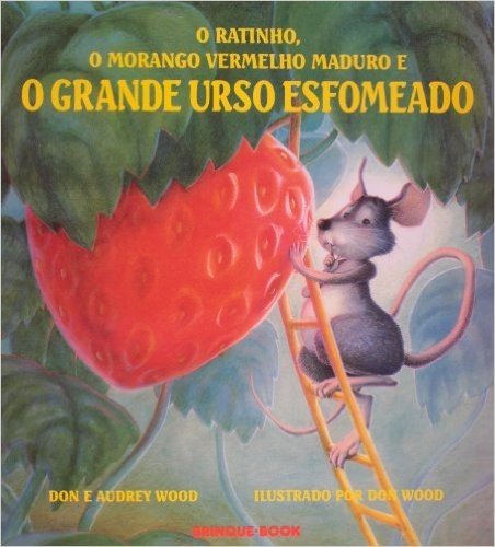 O Ratinho, O Morango Vermelho Maduro, E O Grande Urso Esfomeado