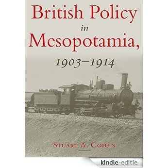 British Policy in Mesopotamia, 1903-1914 (St. Antony's Middle East Monographs) [Kindle-editie]