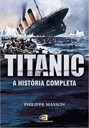 Titanic. A História Completa