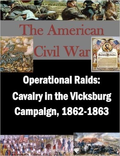 Operational Raids: Cavalry in the Vicksburg Campaign, 1862-1863