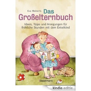 Das Großelternbuch: Ideen, Tipps und Anregungen für fröhliche Stunden mit dem Enkelkind (German Edition) [Kindle-editie]