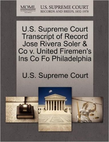 U.S. Supreme Court Transcript of Record Jose Rivera Soler & Co V. United Firemen's Ins Co Fo Philadelphia baixar