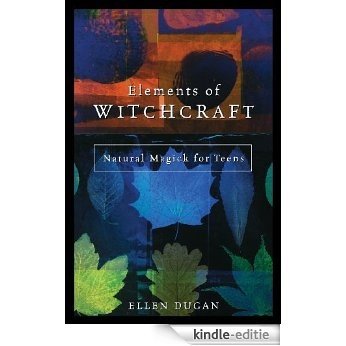 Elements of Witchcraft: Natural Magick for Teens [Kindle-editie]