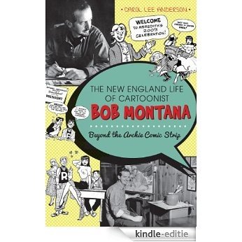The New England Life of Cartoonist Bob Montana: Beyond the Archie Comic Strip (English Edition) [Kindle-editie]