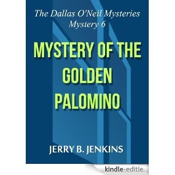 Mystery of the Golden Palomino (The Dallas O'Neil Mysteries Book 6) (English Edition) [Kindle-editie]