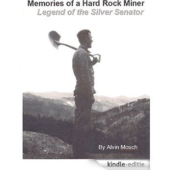 Memories of a Hard Rock Miner: Legend of the Silver Senator (English Edition) [Kindle-editie]
