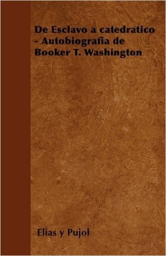 de Esclavo a Catedratico - Autobiografia de Booker T. Washington