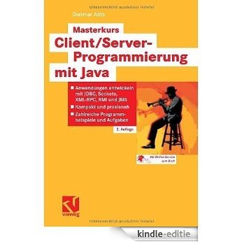 Masterkurs Client/Server-Programmierung mit Java: Anwendungen entwickeln mit JDBC, Sockets, XML-RPC, RMI und JMS - Kompakt und praxisnah - Zahlreiche Programmbeispiele und Aufgaben [Kindle-editie]