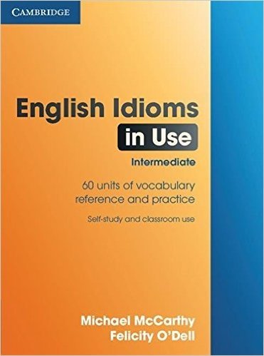 English Idioms in Use: 60 Units of Vocabulary Reference and Practice: Self-Study and Classroom Use