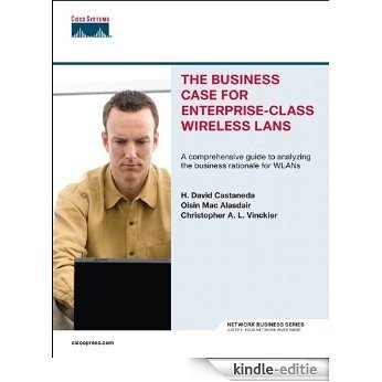 The Business Case for Enterprise-Class Wireless LANs (Network Business) [Kindle-editie]
