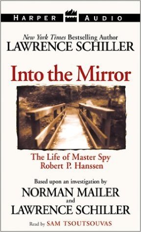 Into the Mirror: The Life of Master Spy Robert P. Hanssen