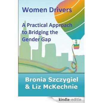 Women Drivers - A Practical Approach to Understanding and Bridging the Gender Gap in the Workplace (Aspire Leadership Toolkit Book 4) (English Edition) [Kindle-editie]