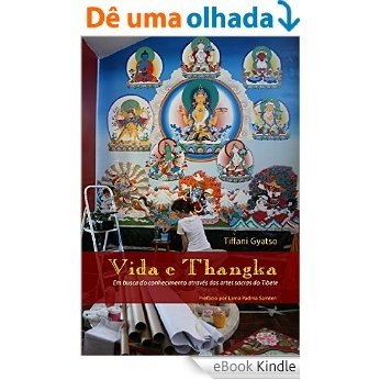 Vida e Thangka: Em busca do conhecimento através das artes sacras do Tibete [eBook Kindle]