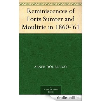 Reminiscences of Forts Sumter and Moultrie in 1860-'61 (English Edition) [Kindle-editie]