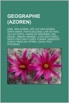 Geographie (Azoren): Insel Der Azoren, Ort Auf Den Azoren, Santa Maria, Ponta Delgada, Ilha Do Faial, Vila Do Porto, Angra Do Heroismo