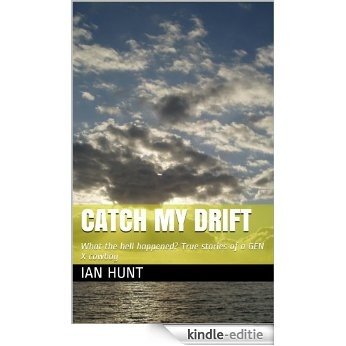 Catch my drift (What the hell happened, True stories of a Gen X cowboy Book 2) (English Edition) [Kindle-editie]