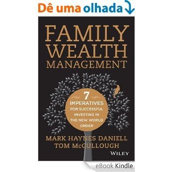 Family Wealth Management: Seven Imperatives for Successful Investing in the New World Order [eBook Kindle]