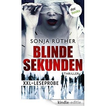 XXL-Leseprobe: Blinde Sekunden: Thriller [Kindle-editie]