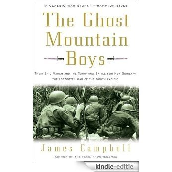 The Ghost Mountain Boys: Their Epic March and the Terrifying Battle for New Guinea--The Forgotten War of the South Pacific [Kindle-editie]