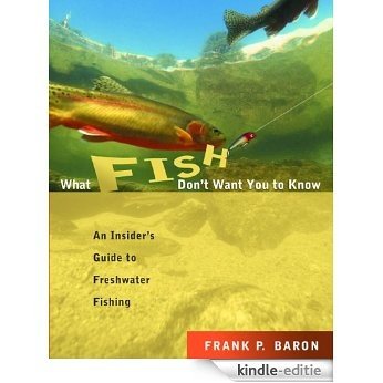 What Fish Don't Want You to Know: The Insider's Guide to Fresh-Water Spin-Fishing [Kindle-editie] beoordelingen