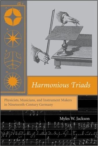 Harmonious Triads: Physicists, Musicians, and Instrument Makers in Nineteenth-Century Germany