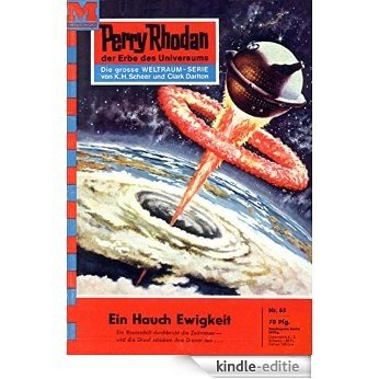 Perry Rhodan 65: Ein Hauch Ewigkeit (Heftroman): Perry Rhodan-Zyklus "Atlan und Arkon" (Perry Rhodan-Erstauflage) (German Edition) [Kindle-editie]