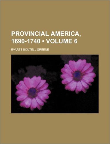 Provincial America, 1690-1740 (Volume 6)