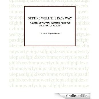 GETTING WELL THE EASY WAY! Important Factors Necessary for the Recovery of Health (English Edition) [Kindle-editie]