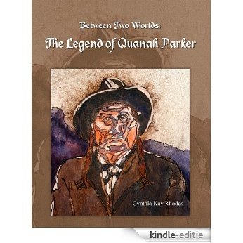 Between Two Worlds:  The Legend of Quanah Parker (English Edition) [Kindle-editie]